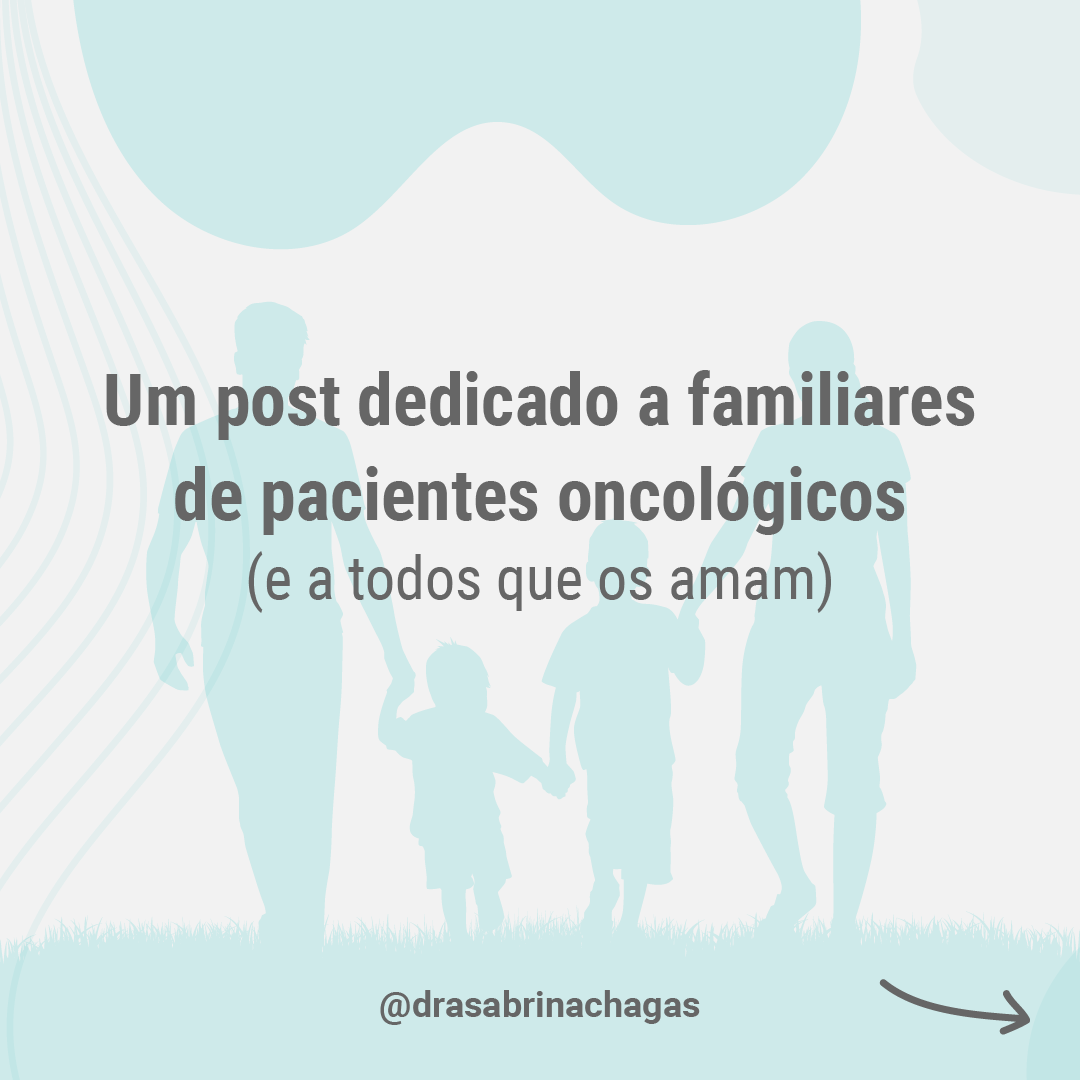 Um post dedicado aos familiares de pacientes oncológicos ( e a todos que os  amam)